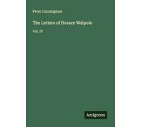 The Letters of Horace Walpole: Vol. IV