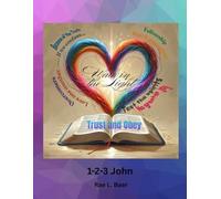 THE LETTERS OF JOHN: WALKING IN THE LIGHT: A 10-Lesson Study Series on the Three Letters of John