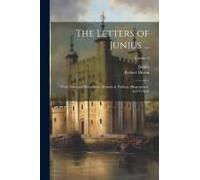 The Letters Of Junius ...: With Notes And Illustrations, Historical, Political, Biographical, And Critical; Volume 2