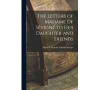 The Letters Of Madame De Sévigné To Her Daughter And Friends