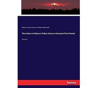 The Letters Of Marcus Tullius Cicero To Several Of His Friends