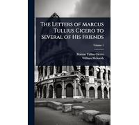 The Letters of Marcus Tullius Cicero to Several of His Friends