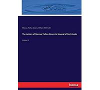 The Letters Of Marcus Tullius Cicero To Several Of His Friends