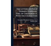 The Letters of Philip Dormer Stanhope, Earl of Chesterfield, With the Characters