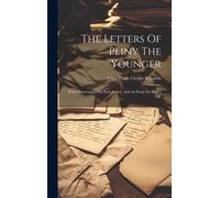 The Letters Of Pliny The Younger: With Observations On Each Letter, And An Essay On Pliny's Life