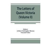 The Letters Of Queen Victoria, A Selection From Her Majesty's Correspondence Between The Years 1837 And 1861 (Volume Ii) 1844-1853