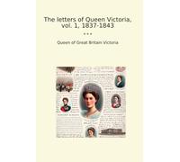 The letters of Queen Victoria, vol. 1, 1837-1843