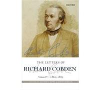 The Letters Of Richard Cobden: Volume Iv: 1860-1865: 4 (Letter Of Richard Cobden) (Hardcover) Anthony Howe, Simon Morgan (Auteur)