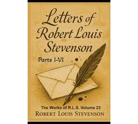 The Letters Of Robert Louis Stevenson Parts I-VI: The Works Of Robert Louis Stevenson Vol. 23 (Annotated)