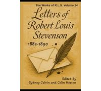The Letters Of Robert Louis Stevenson Parts VII-X: The Works Of Robert Louis Stevenson Vol. XXIV (Annotated)