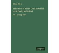 The Letters of Robert Louis Stevenson to his Family and Friend: Vol. I - in large print