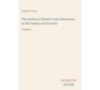 The Letters of Robert Louis Stevenson to His Family and Friends: Volume 1