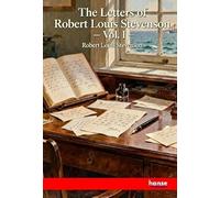 The Letters of Robert Louis Stevenson: Vol. I