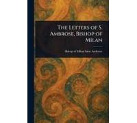 The Letters Of S. Ambrose, Bishop Of Milan