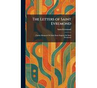 The Letters of Saint Evremond: Charles Marguetel De Saint Denis Seigneur De Saint Evremond