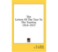 The Letters of the Tsar to the Tsaritsa 1914-1917 Vulliamy, C. E. (Auteur)