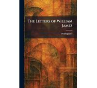 The Letters of William James