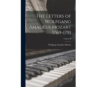 The Letters Of Wolfgang Amadeus Mozart 1769-1791; Volume Ii