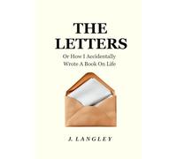 The Letters Tenets for a Good Life: (Or: How I Accidentally Wrote a Book on Life)