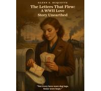 The Letters That Flew: A WWII Love Story Unearthed: "Not every hero wore dog tags. Some wore hope"