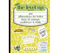 The Level Up! Journal: 400 Affirmations for better days of courage, confidence and faith: Reflection devotional for tweens and teens who walk by faith and not by sight