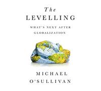The Levelling: What's Next After Globalization