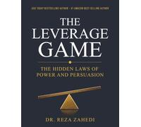 The Leverage Game: The hidden Principles of power and persuasion