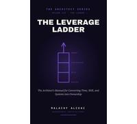 The Leverage Ladder The Architect's Manual for Converting Time, Skill, and Systems into Ownership - Malachy Alceac - Malachy Alceac - ebook (ePub) - Livre
