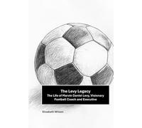 The Levy Legacy: The Life of Marvin Daniel Levy, Visionary Football Coach and Executive