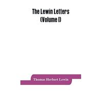 The Lewin Letters; A Selection From The Correspondence & Diaries Of An English Family, 1756-1884 (Volume I)