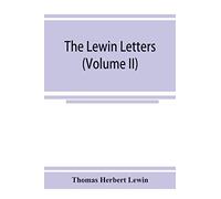 The Lewin Letters; A Selection From The Correspondence & Diaries Of An English Family, 1756-1885 (Volume Ii)