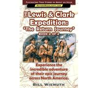 The Lewis and Clark Expedition: The Return Journey: Part 2 of 2: Experience the fascinating story of a divided expedition's dangerous return.