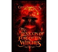 The Lexicon of Forgotten Witches: A Dark Academia Enemies-to-Lovers Romance