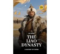 The Liao Dynasty: A History of China: PART ONE