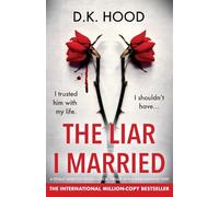 The Liar I Married: A totally addictive psychological thriller with a mind-blowing twist