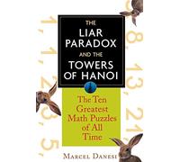 The Liar Paradox and the Towers of Hanoi: The 10 Greatest Math Puzzles of All Time