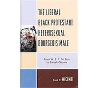 The Liberal Black Protestant Heterosexual Bourgeois Male Paul Mocombe (Auteur)