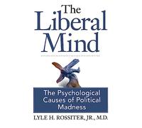 The Liberal Mind: The Psychological Causes of Political Madness