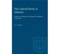 The Liberal Party in Alberta by L.G. Thomas L.G. Thomas (Auteur)
