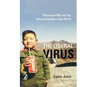 The Liberal Virus: Permanent War and the Americanization of the World