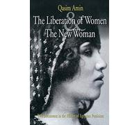 The Liberation of Women and the New Woman: Two Documents in the History of Egyptian Feminism