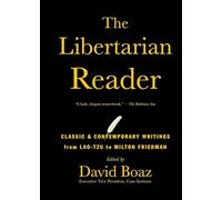 The Libertarian Reader: Classic & Contemporary Writings from Lao-Tzu to Milton Friedman