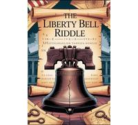 The Liberty Bell Riddle: An interactive choose-your-own-adventure mystery for kids ages 9-13 packed with puzzles, riddles, codes, & Revolutionary history