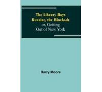 The Liberty Boys Running The Blockade; Or, Getting Out Of New York