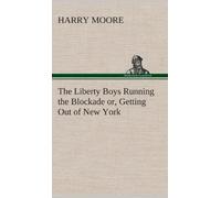 The Liberty Boys Running The Blockade Or, Getting Out Of New York