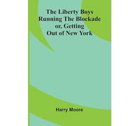The Liberty Boys Running the Blockade; or, Getting Out of New York