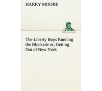 The Liberty Boys Running The Blockade Or, Getting Out Of New York