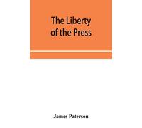The Liberty Of The Press, Speech, And Public Worship. Being Commentaries On The Liberty Of The Subject And The Laws Of England.