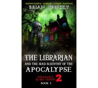 The Librarian And The Mad Scientist of the Apocalypse: Supernatural Fantasy Horror Comedy Action Adventure