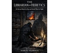 The Librarian of Heretics: He Burned Books by Day and Saved Them by Night